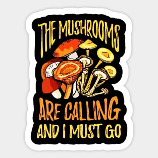 The Mushrooms Are Calling I Must Go Sticker